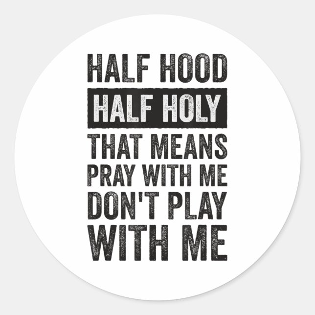 Sticker Rond Half Hood Half Holy Means Pray With Me Don't Play  (Devant)