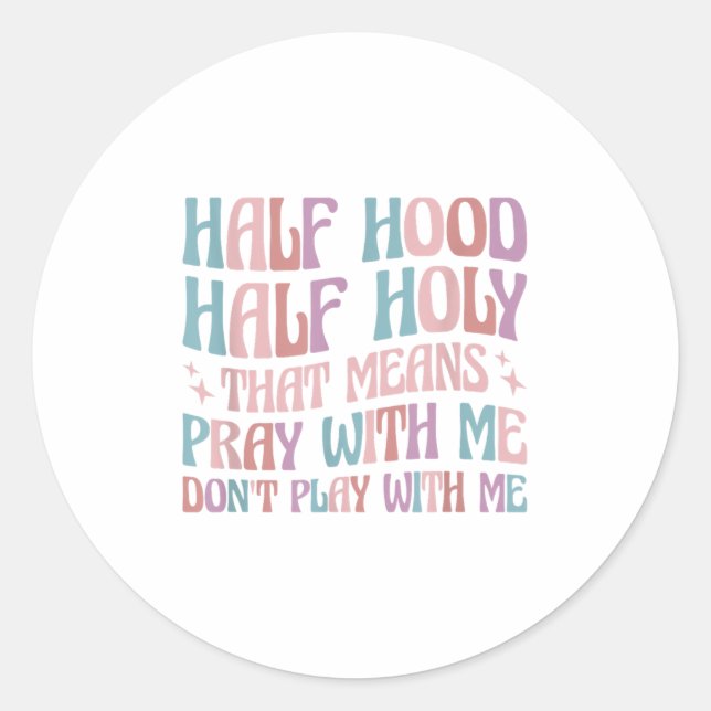 Sticker Rond Half Hood Half Holy Means Pray With Me Don't Play  (Devant)