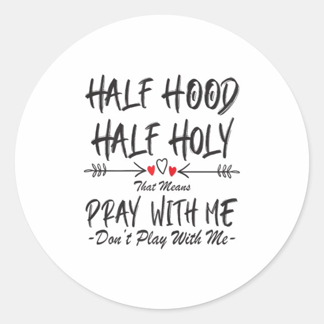 Sticker Rond Half Hood Half Holy That Means Pray With Me Don't  (Devant)