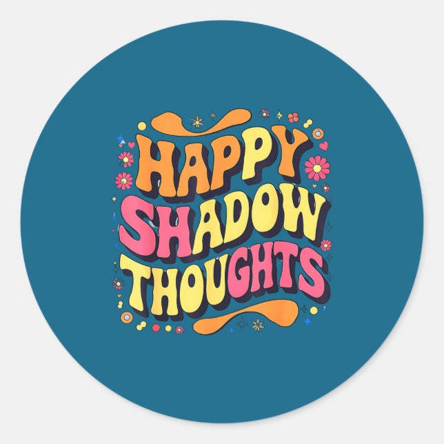 Sticker Rond Happy Shadow Thoughts, Funny Design Quote  (Devant)