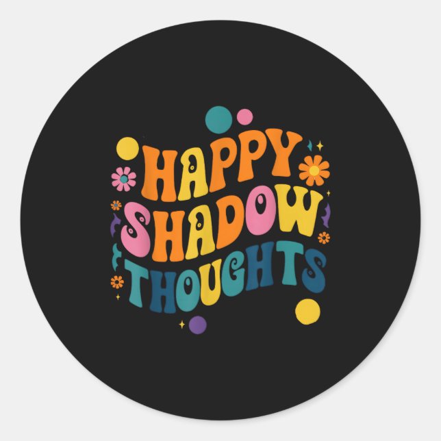 Sticker Rond Happy Shadow Thoughts, Funny Design Quote  (Devant)
