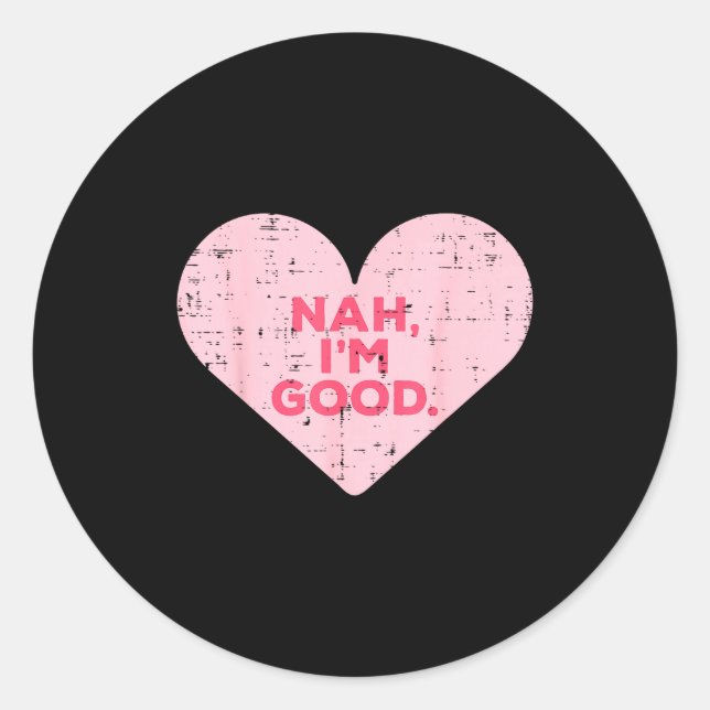 Sticker Rond Heart Nah Im Good Anti Valentines Day Single Aware (Devant)