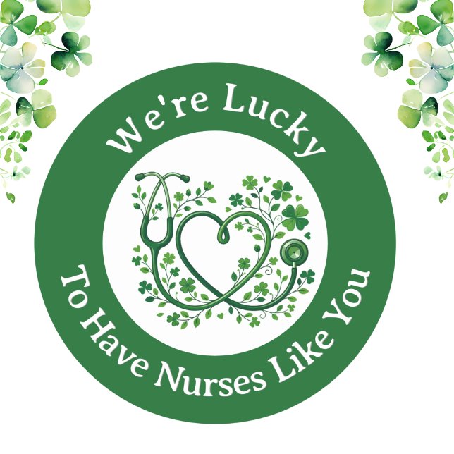 Sticker Rond Heart Shamrock Stethoscope Lucky to Have Nurses  (Créateur téléchargé)