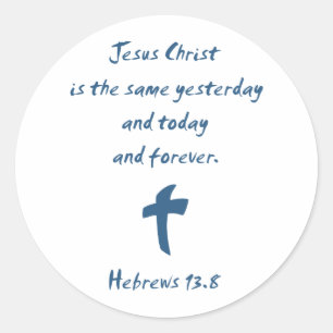 Sticker Rond Hébreux 13.8 Jésus-Christ est le même Hier...