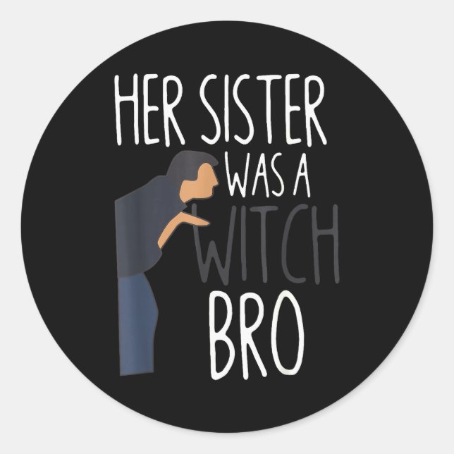 Sticker Rond Her Sister Was A Witch Bro Funny Sister Warning  (Devant)