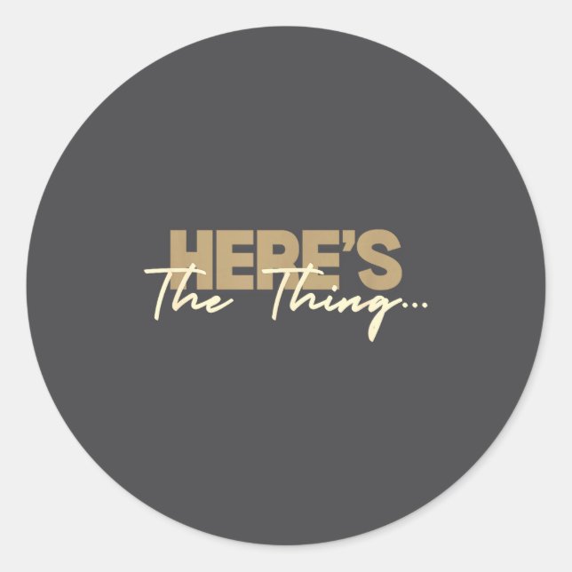 Sticker Rond Here's The Thing...' Witty Quote Subtle Sarcasm Lo (Devant)