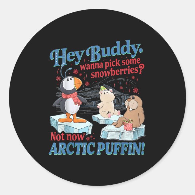Sticker Rond Hey Buddy W Ck Some Snowberries Not Now Arctic Puf (Devant)