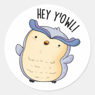 Sticker Rond Hey Y'Owl Funny Owl Pun
