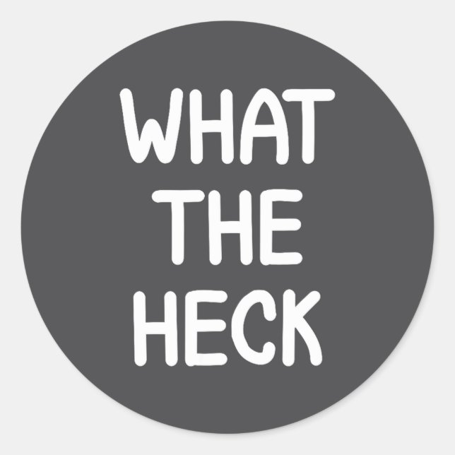 Sticker Rond Hilarious Sayings Quotes Ideas Funny, What The Hec (Devant)