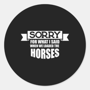 Sticker Rond Horse équitation Désolé Pour Ce Que J'Ai Dit Quand