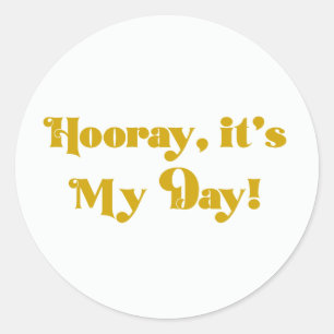 Sticker Rond Hourra C'est Mon Jour Fête d'anniversaire ronde