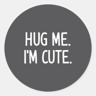 Sticker Rond Hug Me. I'm Cute. Funny, Jokes, Sarcastic 