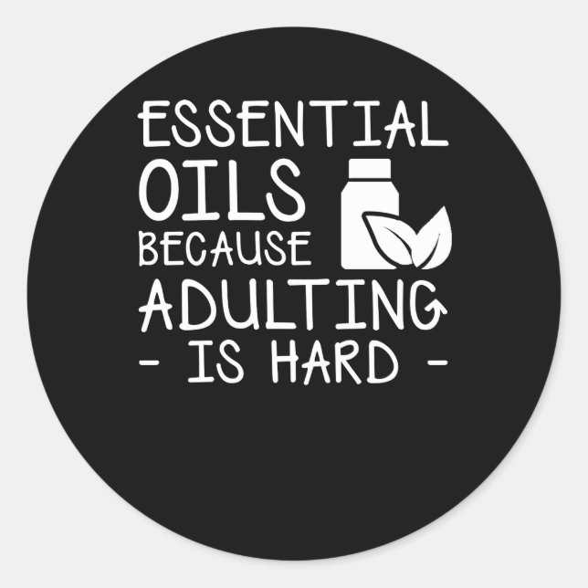 Sticker Rond Huiles Essentielles Parce Que L'Adulte Est Dur (Devant)