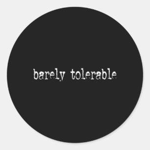Sticker Rond Humour sarcastique drôle à peine tolérable Citatio