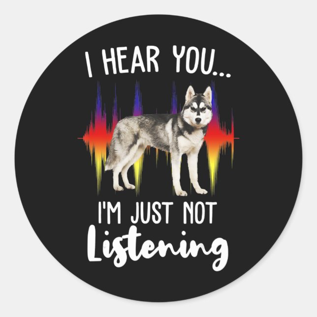 Sticker Rond Husky Gift | Amusant Husky Sibérien Entendez-Vous (Devant)