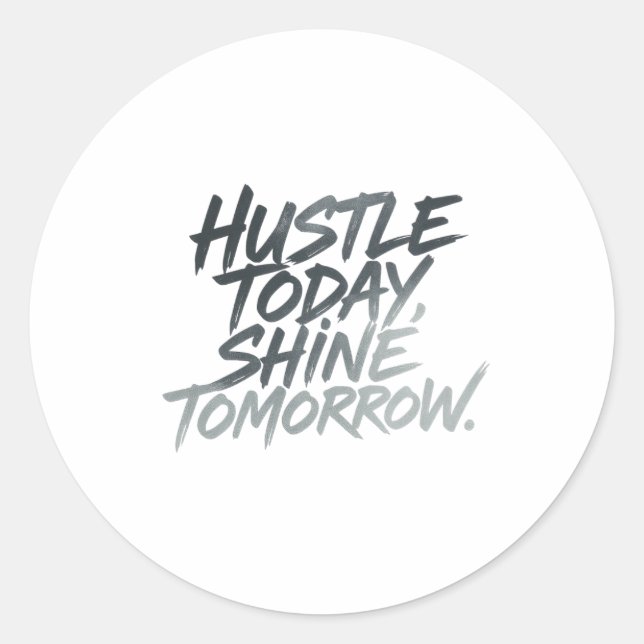 Sticker Rond "Hustle Today, Shine Tomorrow." (Devant)