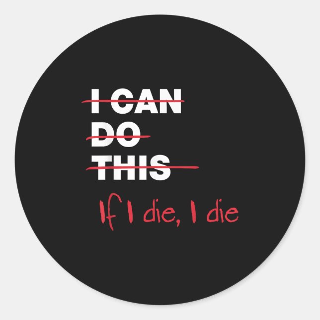 Sticker Rond I Can Do This If I Die I Die  (Devant)