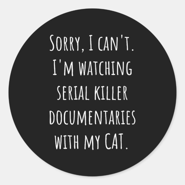 Sticker Rond I Can’t I’m Watching Serial Killer Doentaries With (Devant)