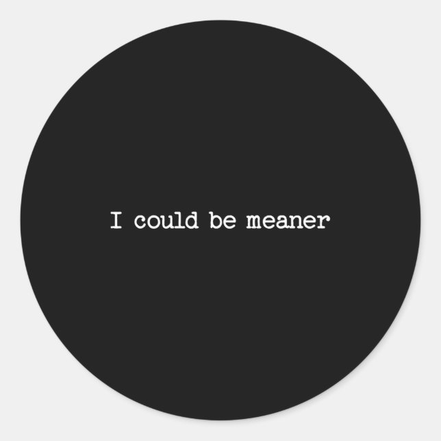 Sticker Rond I Could Be Meaner Sarcastic Quote Work Saying Snar (Devant)