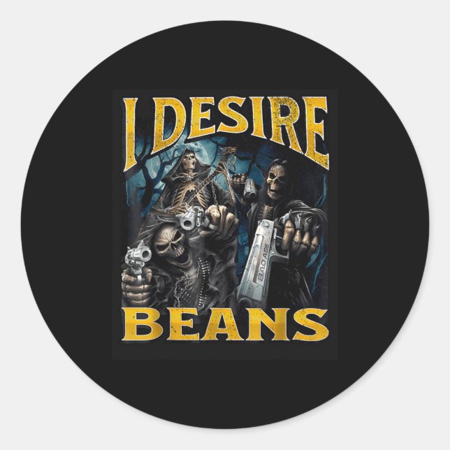 Sticker Rond I Desire Beans Funny Hard Skeleton Meme Bootleg  (Devant)