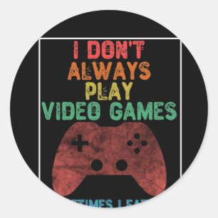 Sticker Rond I Don't Always Play Video Games - Funny Gaming