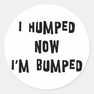 Sticker Rond I Humped maintenant je suis maternité cognée