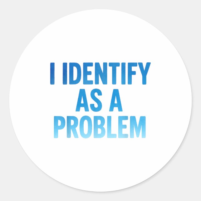 Sticker Rond I Identify As A Problem Funny Sarcastic Humor Sayi (Devant)
