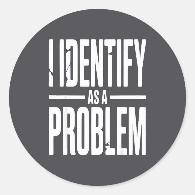 Sticker Rond I Identify As A Problem Funny Sarcastic Saying Hum (Devant)