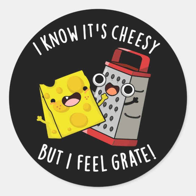 Sticker Rond I Know It's Cheesy But I Feel Grate Dark BG (Devant)
