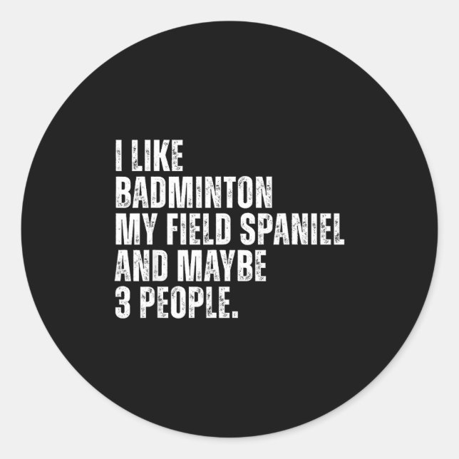 Sticker Rond I Like Badminton Lover Field Spaniel Dog Owner Fun (Devant)