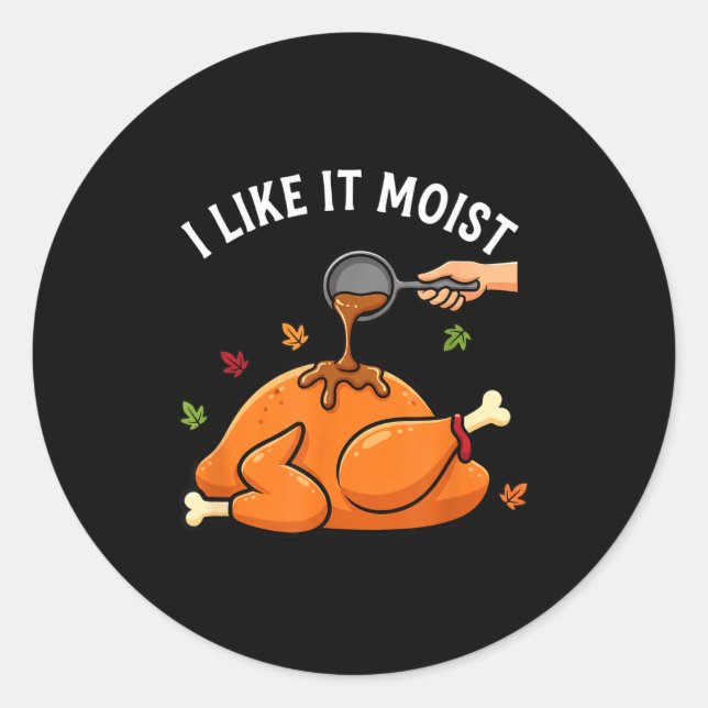 Sticker Rond I Like It Moist Funny Thanksgiving Turkey Design F (Devant)