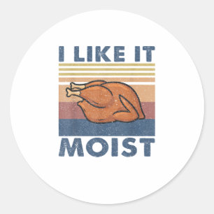 Sticker Rond I Like it Moist Funny Turquie Thanksgiving