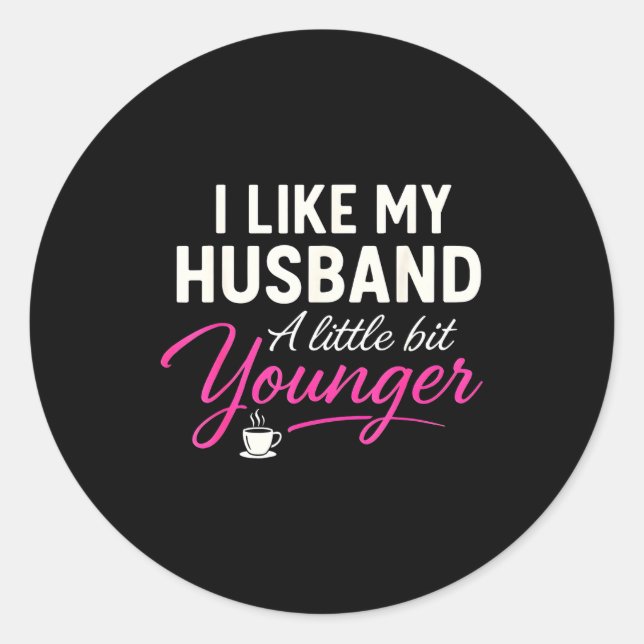 Sticker Rond I Like My Husband A Little Bit Younger  (Devant)