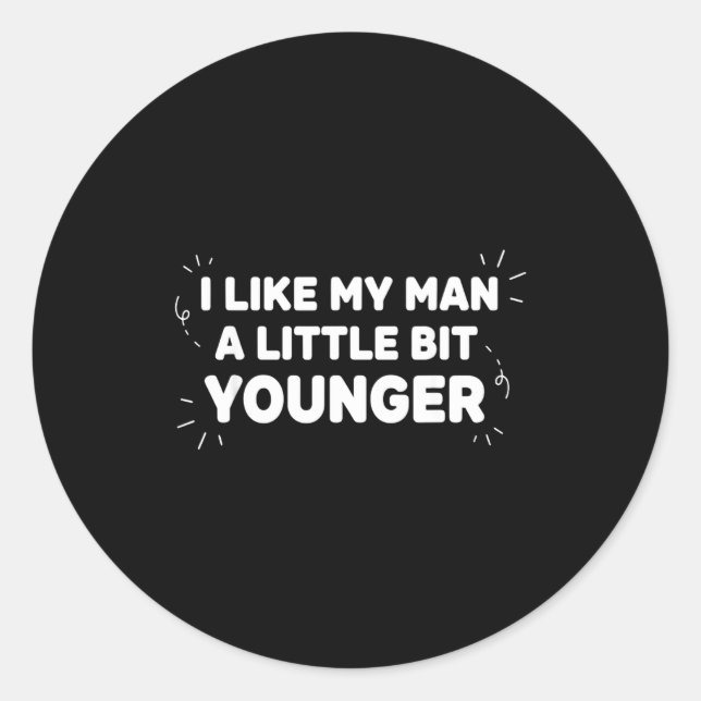 Sticker Rond I Like My Man A Little Bit Younger – Cute Valentin (Devant)
