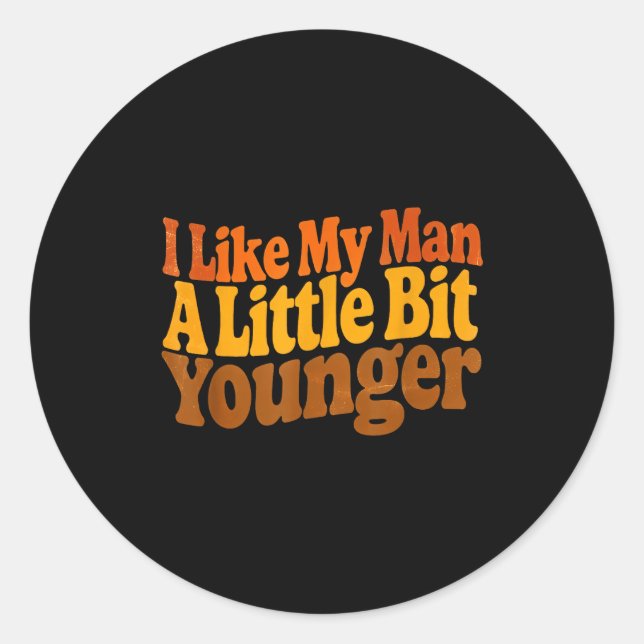 Sticker Rond I Like My Man A Little Bit Younger Funny Romantic  (Devant)