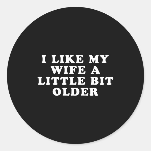 Sticker Rond I Like My Wife A Little Bit Older  (Devant)