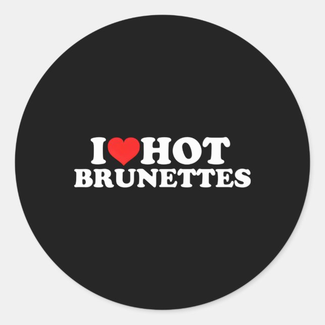 Sticker Rond I Love Hot Brunettes (Devant)
