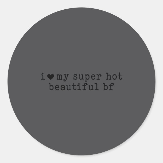 Sticker Rond I Love My Super Hot Boyfriend Funny Girlfriend  (Devant)