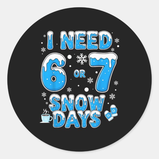 Sticker Rond I Need 67 Snow Days Funny Suprter Enthusiast Snowy (Devant)