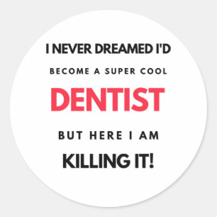Sticker Rond I Never Dreamed I'd Become A Super Cool Dentist 2
