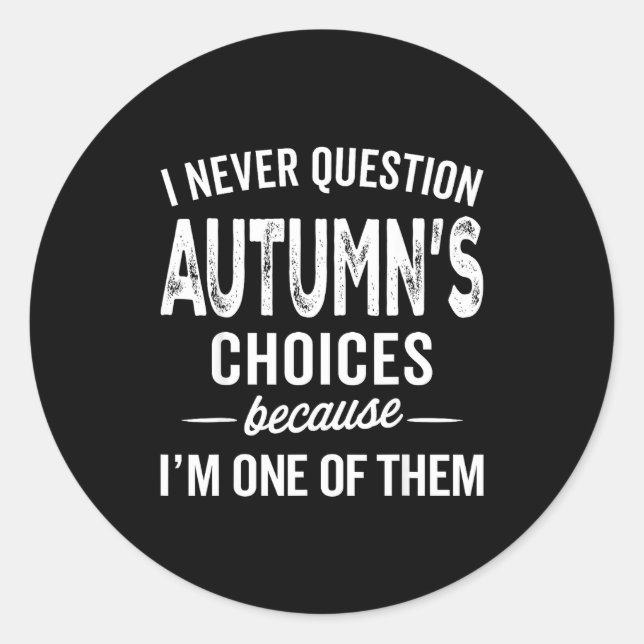 Sticker Rond I Never Question Autumn’s Choices - Autumn D Name  (Devant)