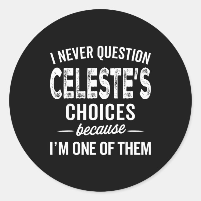 Sticker Rond I Never Question Celeste’s Choices Celeste D Name  (Devant)