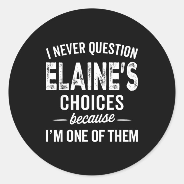 Sticker Rond I Never Question Elaine’s Choices - Elaine D Name  (Devant)