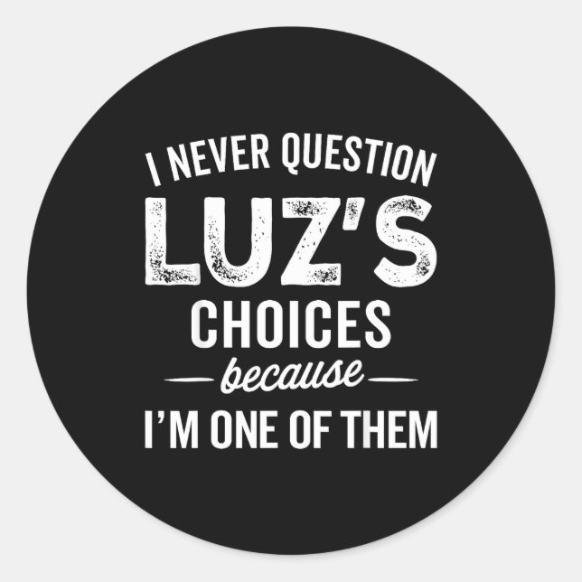 Sticker Rond I Never Question Luz’s Choices - Funny Luz D Name  (Devant)