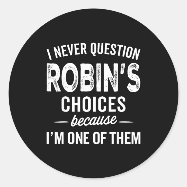Sticker Rond I Never Question Robin’s Choices - Robin D Name  (Devant)