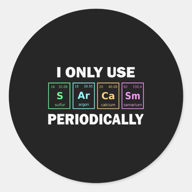 Sticker Rond I Only Use Sarcasm Periodically Funny Chemistry St (Devant)