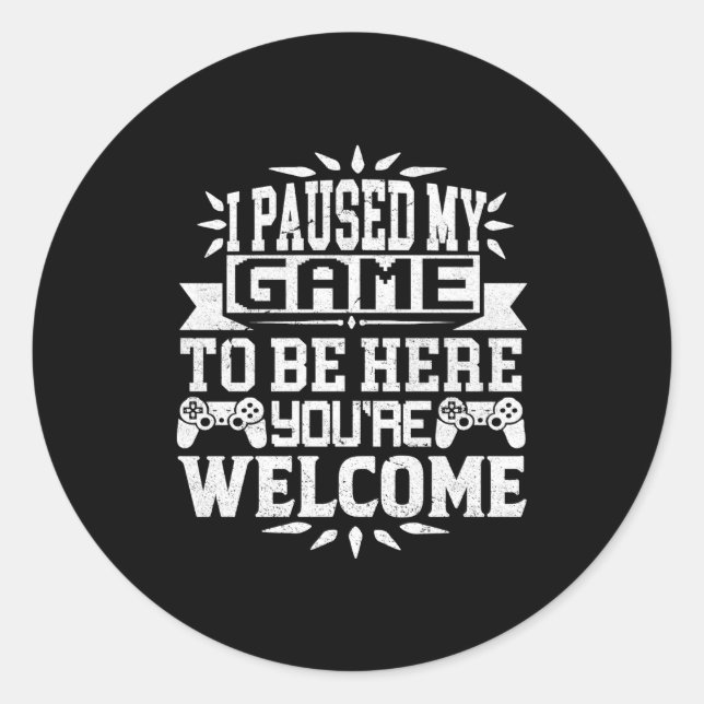 Sticker Rond I Paused My Game To Be Here Youre Welcome  (Devant)