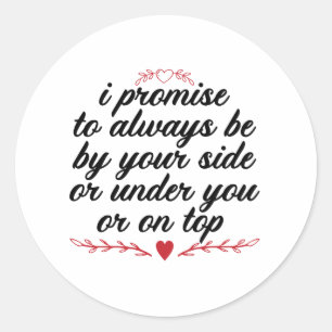 Sticker Rond I Promise To Always Be By Your Side Or Under You