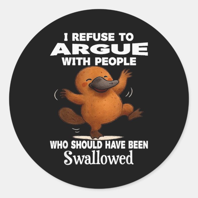 Sticker Rond I Refuse To Argue With People Who Should Have Been (Devant)