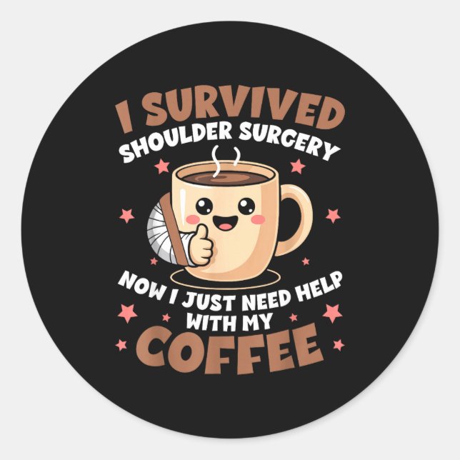 Sticker Rond I Survived Shoulder Surgery Funny Coffee Lover Men (Devant)